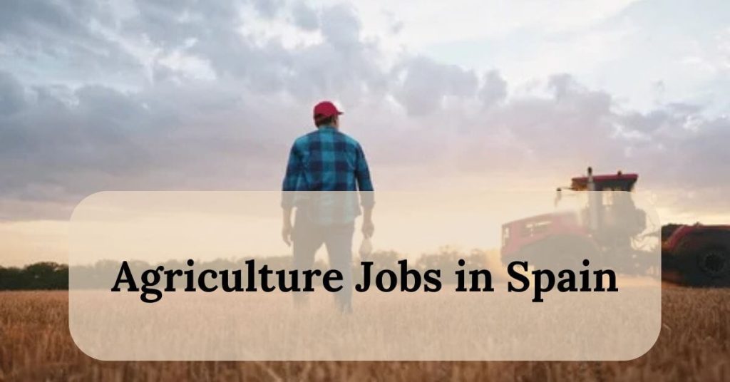 Visa Sponsorship Agriculture Jobs in Spain 2025 - Apply Now 2 Agriculture Jobs in Spain