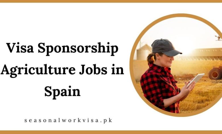 Visa Sponsorship Agriculture Jobs in Spain 2025 - Apply Now 1 Visa Sponsorship Agriculture Jobs in Spain