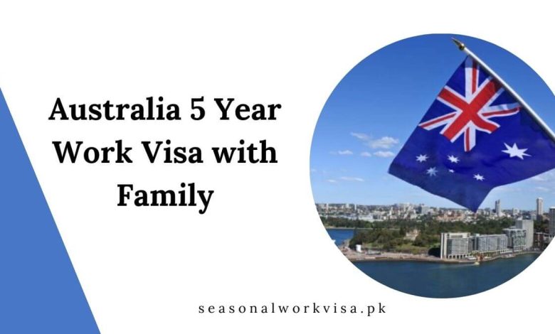 Australia 5 Year Work Visa with Family