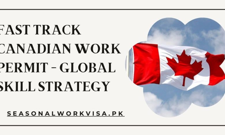 Fast Track Canadian Work Permit - Global Skill Strategy