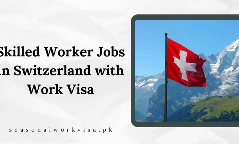Skilled Worker Jobs in Switzerland with Work Visa