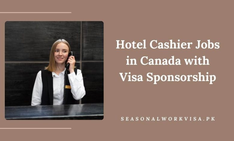 Hotel Cashier Jobs in Canada with Visa Sponsorship 2025 - Apply Now 1 Hotel Cashier Jobs in Canada with Visa Sponsorship