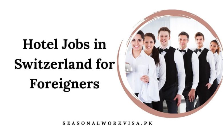 Hotel Jobs in Switzerland for Foreigners
