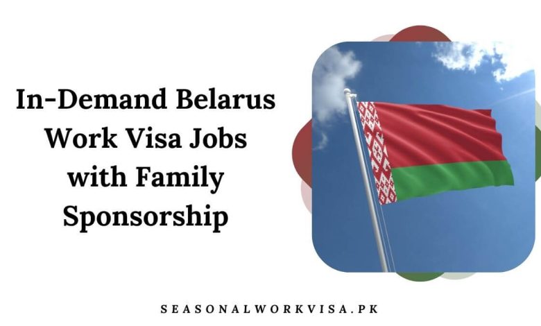 In-Demand Belarus Work Visa Jobs with Family Sponsorship