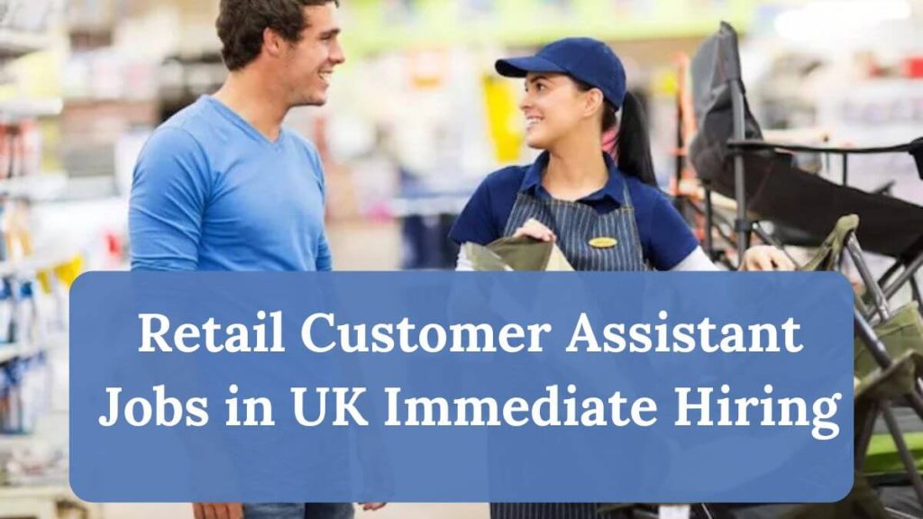Retail Customer Assistant Jobs in UK Immediate Hiring