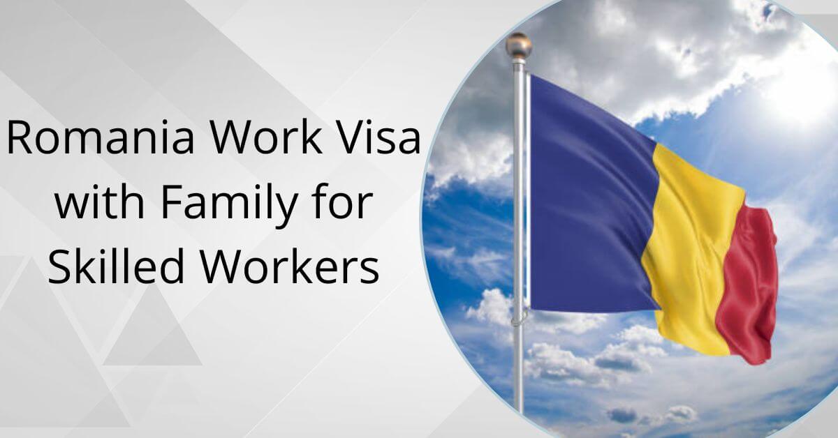 Romania Work Visa with Family for Skilled Workers 2025 1 Romania Work Visa with Family for Skilled Workers