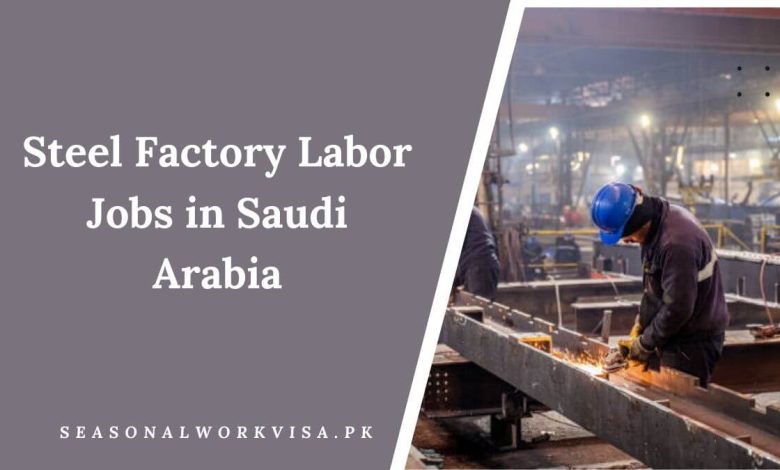 Steel Factory Labor Jobs in Saudi Arabia