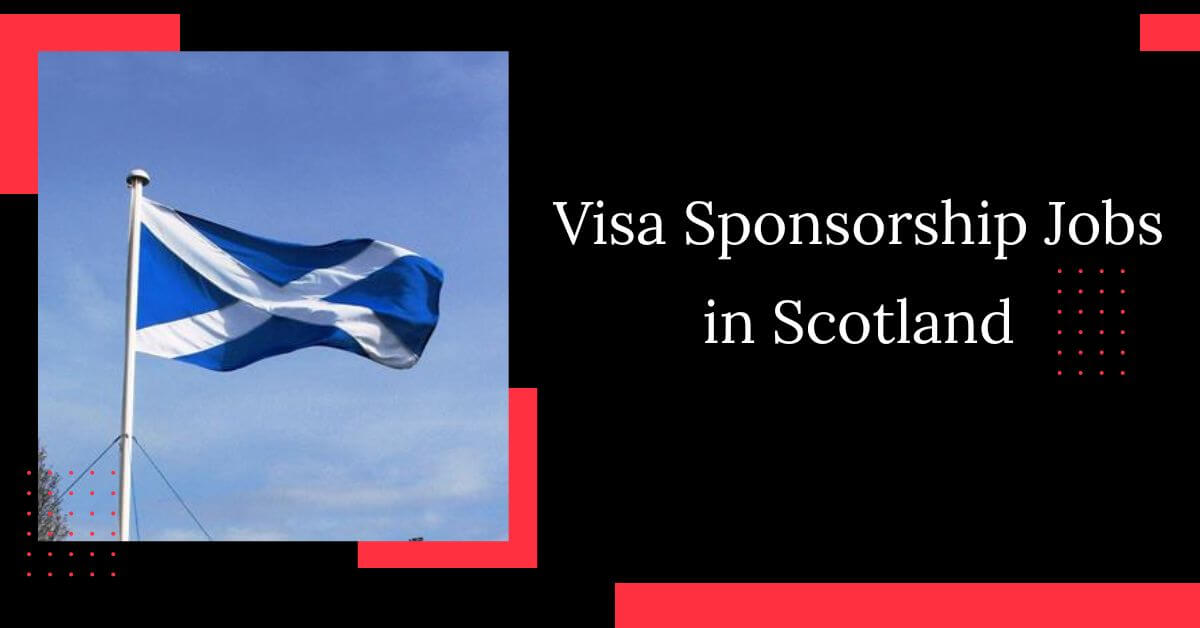 Visa Sponsorship Jobs in Scotland 2025 - Apply Now 1 Visa Sponsorship Jobs in Scotland