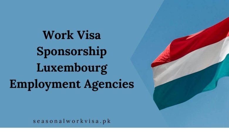 Work Visa Sponsorship Luxembourg Employment Agencies