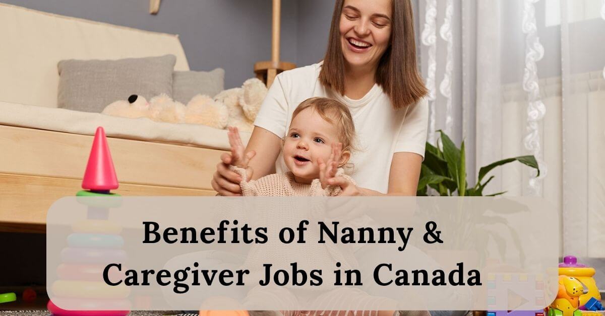 Nanny & Caregiver Jobs in Canada With Visa Sponsorship 2025 2 Benefits of Nanny & Caregiver Jobs in Canada