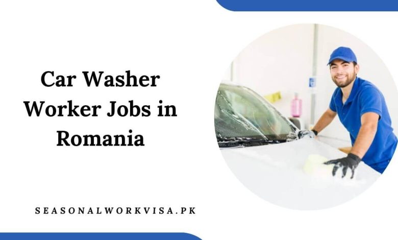 Car Washer Worker Jobs in Romania 2025 - Apply Now 1 Car Washer Worker Jobs in Romania