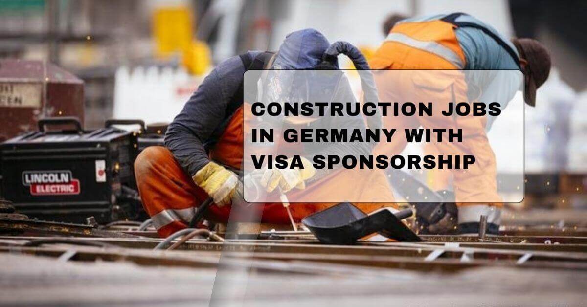 Construction Jobs in Germany With Visa Sponsorship 1 Construction Jobs in Germany With Visa Sponsorship