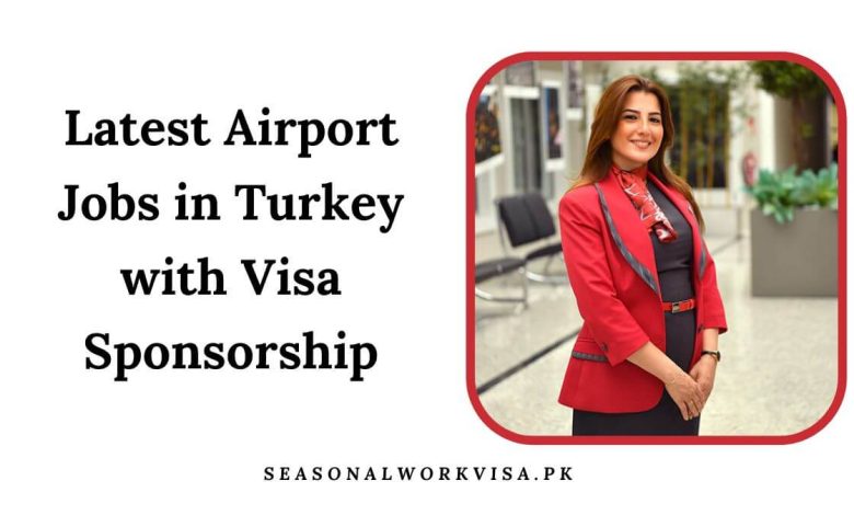 Latest Airport Jobs in Turkey with Visa Sponsorship