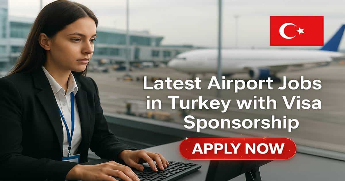 Latest Airport Jobs in Turkey with Visa Sponsorship