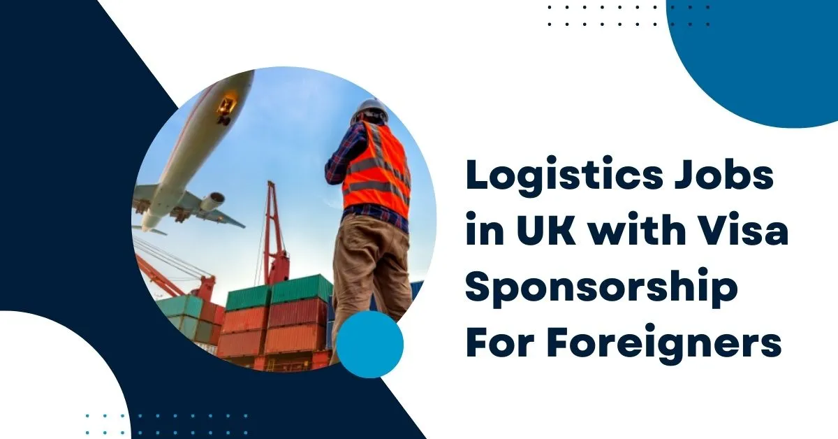 Logistics Jobs in UK with Visa Sponsorship For Foreigners 1 Logistics Jobs in UK