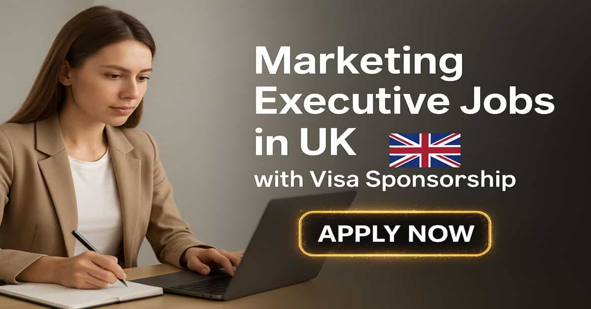 Marketing Executive Jobs in UK with Visa Sponsorship 2025 5 Marketing Executive Jobs in UK with Visa Sponsorship