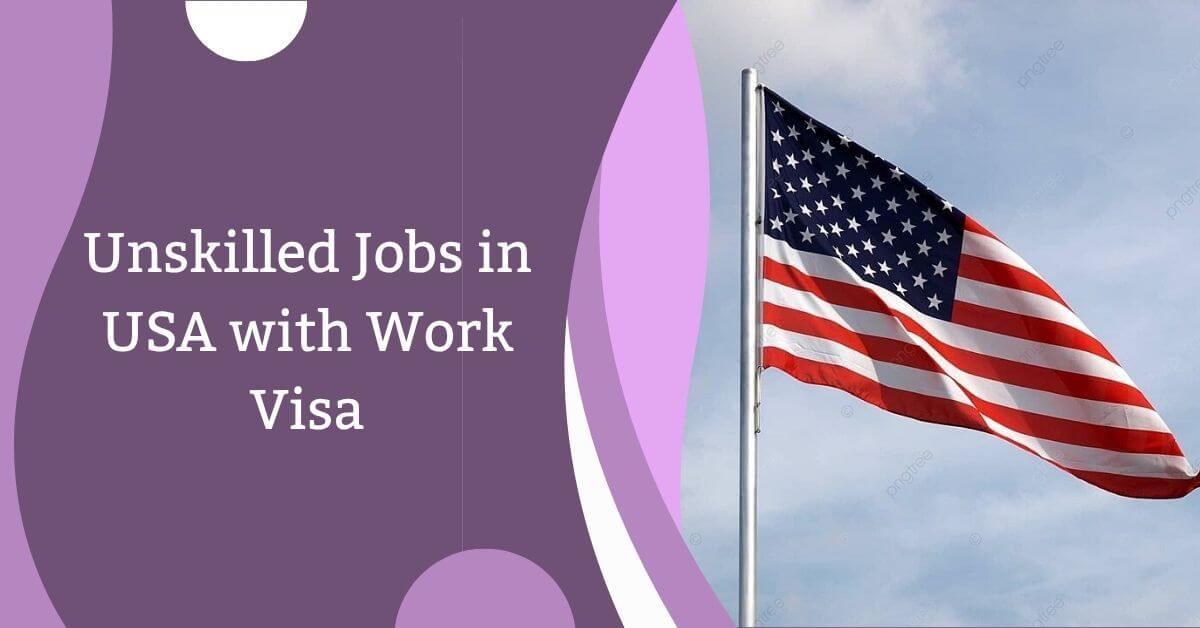 Unskilled Jobs in USA with Work Visa 2025 1 Unskilled Jobs in USA with Work Visa