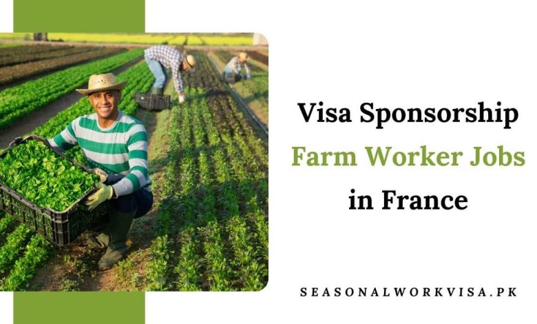 Visa Sponsorship Farm Worker Jobs in France 2025 - Apply Now 1 Visa Sponsorship Farm Worker Jobs in France