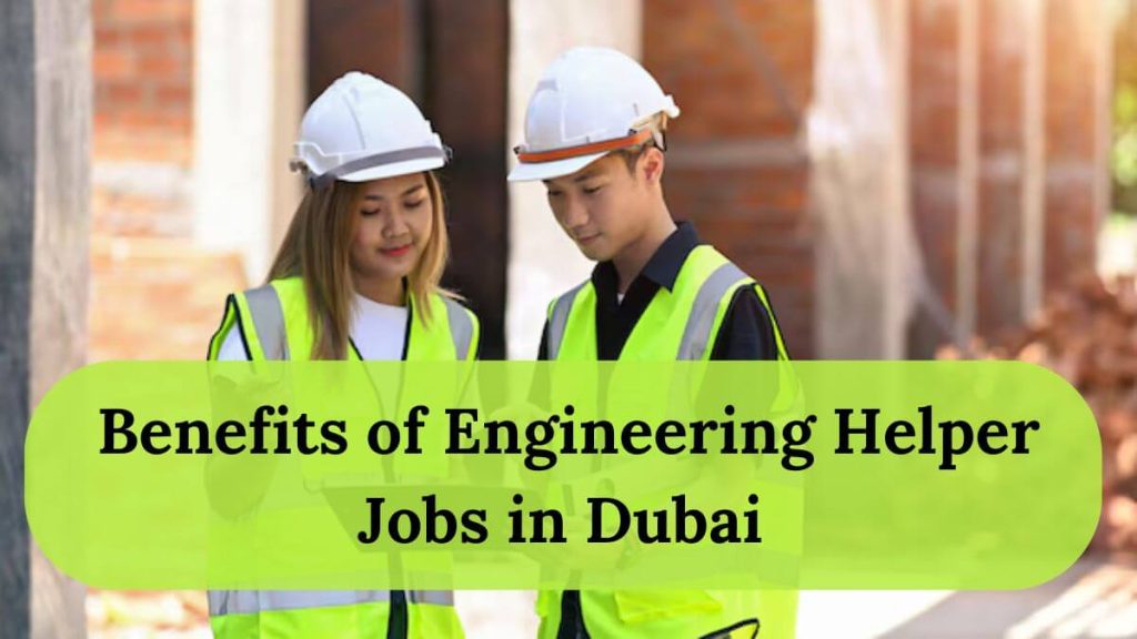 Engineering Helper Jobs in Dubai at Four Seasons Hotel 2025 - Apply Now 2 Benefits of Engineering Helper Jobs in Dubai