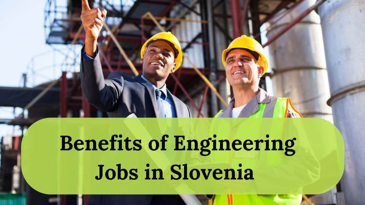 Engineering Jobs in Slovenia with Visa Sponsorship 2025 - Apply Now 2 Benefits of Engineering Jobs in Slovenia