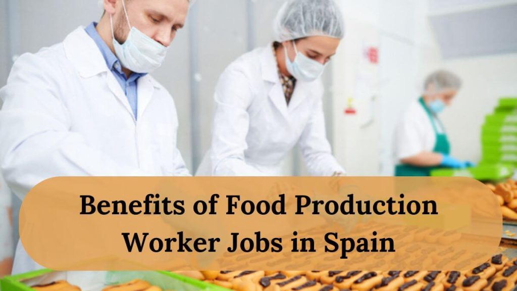 Benefits of Food Production Worker Jobs in Spain