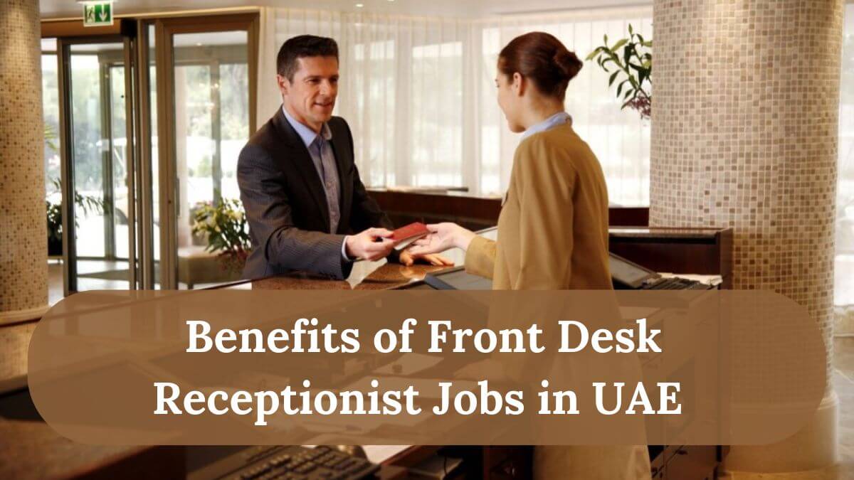Front Desk Receptionist Jobs in UAE with Visa Sponsorship 2025 2 Benefits of Front Desk Receptionist Jobs in UAE