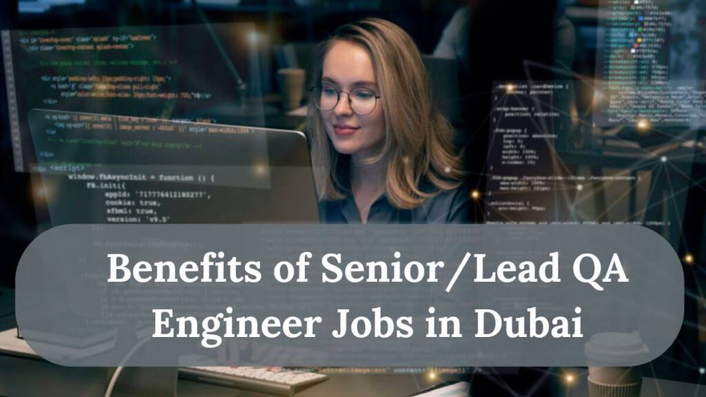 Senior/Lead QA Engineer Jobs in Dubai 2025 - Full-Time Role 2 Benefits of Senior/Lead QA Engineer Jobs in Dubai