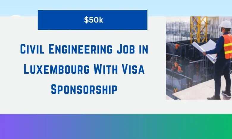 Civil Engineering Job in Luxembourg With Visa Sponsorship 1 Civil Engineering Job in Luxembourg