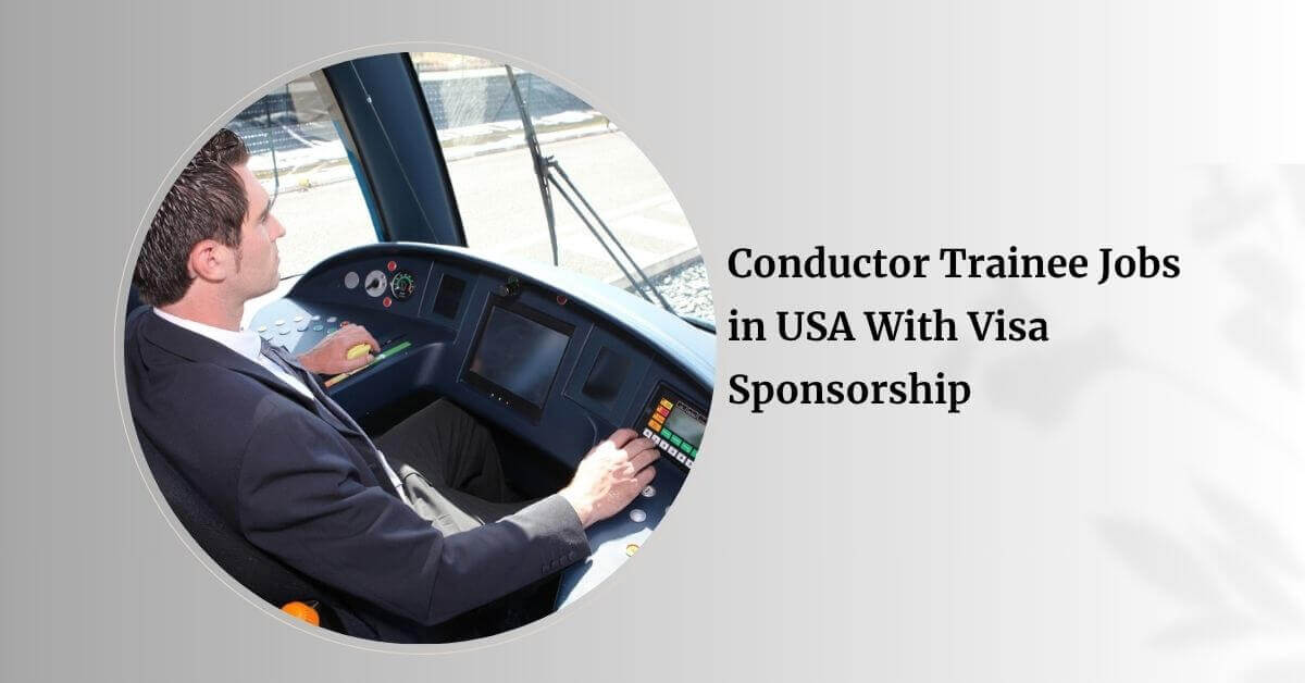 Conductor Trainee Jobs in USA With Visa Sponsorship 2025 5 Conductor Trainee Jobs in USA With Visa Sponsorship