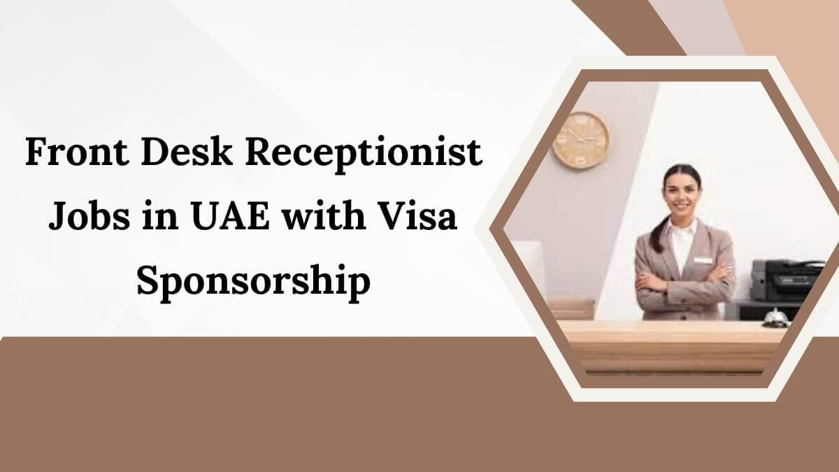 Front Desk Receptionist Jobs in UAE with Visa Sponsorship 2025 1 Front Desk Receptionist Jobs in UAE with Visa Sponsorship