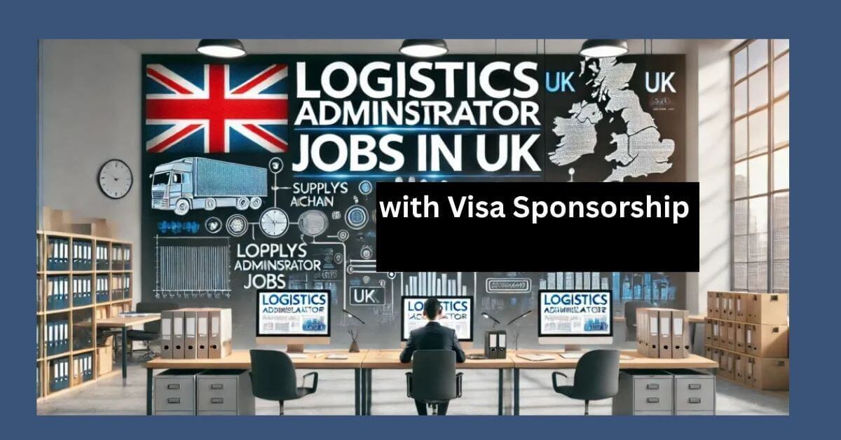 Logistics Administrator Jobs in UK with Visa Sponsorship  5 Logistics Administrator Jobs in UK with Visa Sponsorship