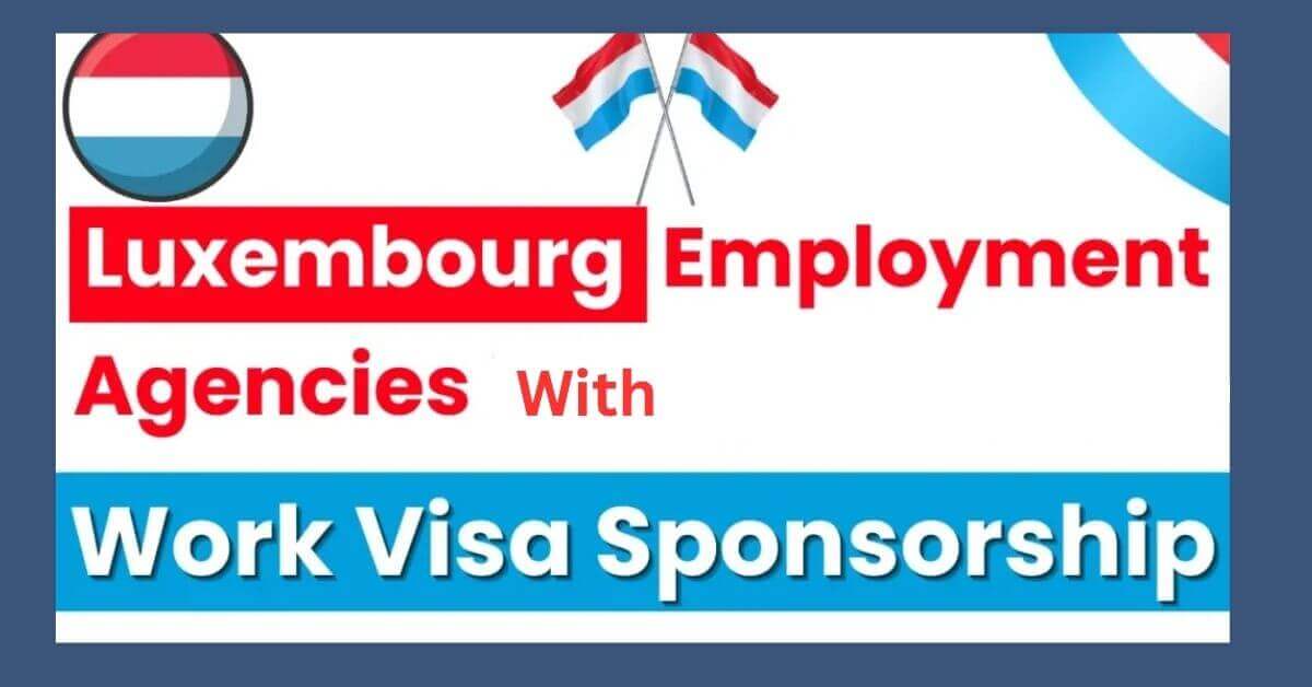 Luxembourg Employment Agencies With Work Visa Sponsorship 2025 1 Luxembourg Employment Agencies With Work Visa Sponsorship