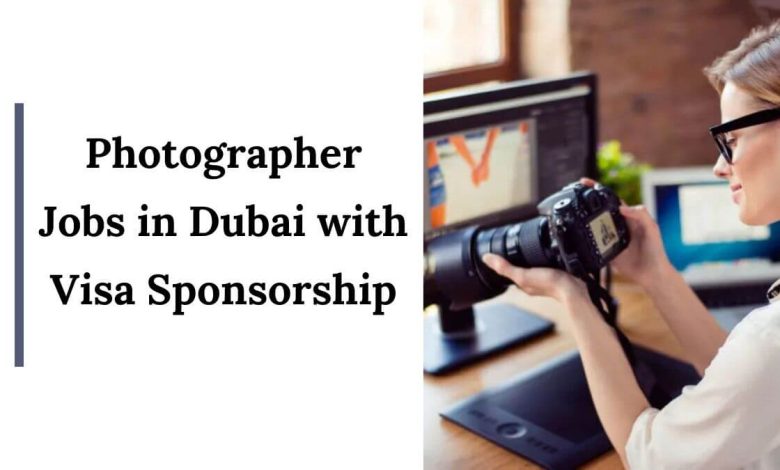 Photographer Jobs in Dubai with Visa Sponsorship