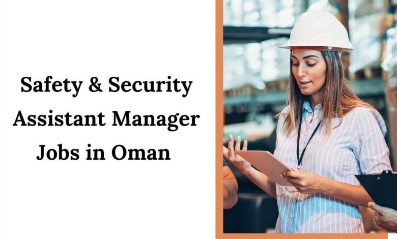 Safety & Security Assistant Manager Jobs in Oman 2025 - Apply Now 1 Safety & Security Assistant Manager Jobs in Oman