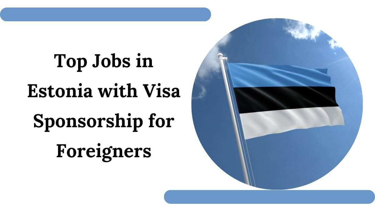 Top Jobs in Estonia with Visa Sponsorship for Foreigners 2025 - Apply Now 1 Top Jobs in Estonia with Visa Sponsorship for Foreigners