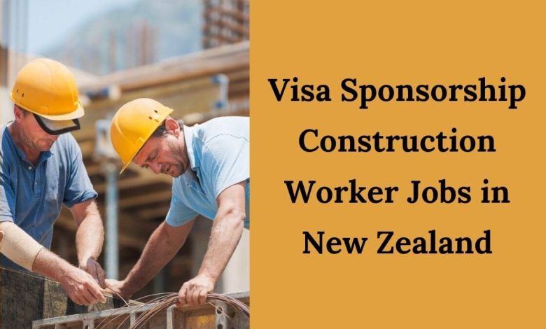 Visa Sponsorship Construction Worker Jobs in New Zealand