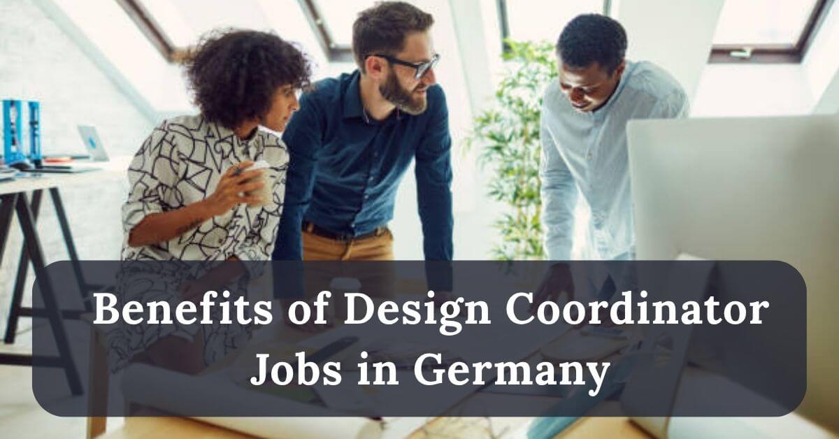 Design Coordinator Jobs in Germany for Foreigners 2025 - Apply Now 2 Benefits of Design Coordinator Jobs in Germany