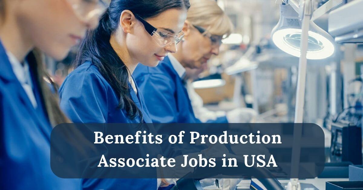 Production Associate Jobs in USA with Visa Sponsorship 2025 - Apply Now 2 Benefits of Production Associate Jobs in USA