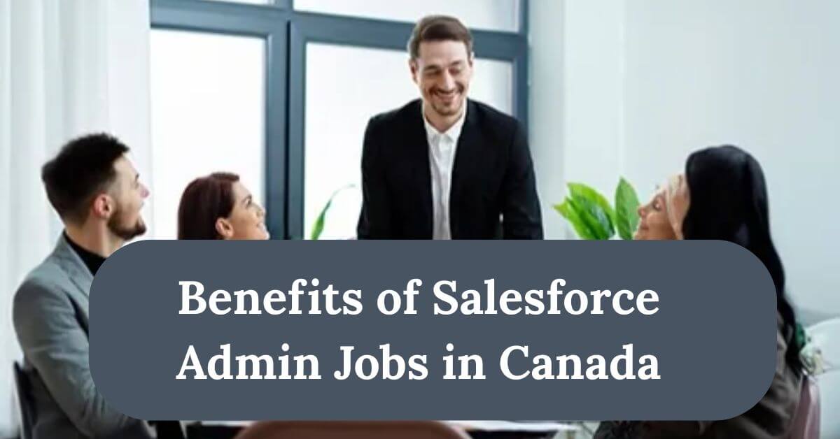 Salesforce Admin Jobs in Canada with Visa Sponsorship 2025 - Hiring Now 2 Benefits of Salesforce Admin Jobs in Canada