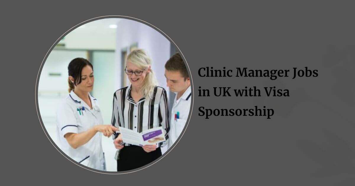 Clinic Manager Jobs in UK with Visa Sponsorship 1 Clinic Manager Jobs in UK with Visa Sponsorship