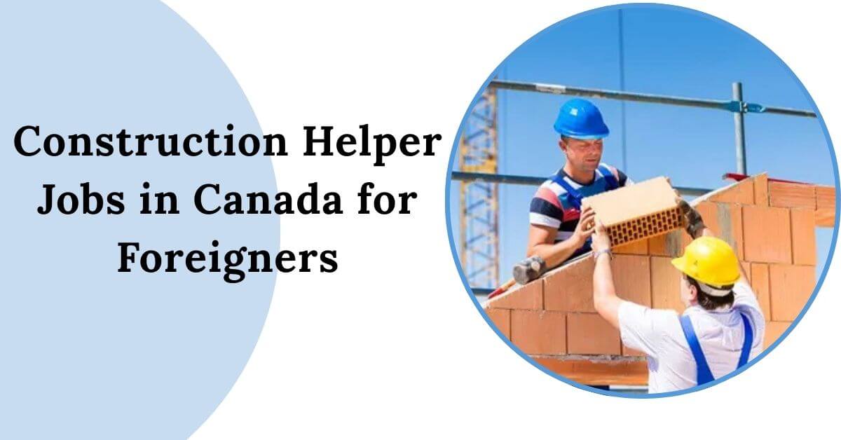 Construction Helper Jobs in Canada for Foreigners 2025 - Apply Now 1 Construction Helper Jobs in Canada for Foreigners
