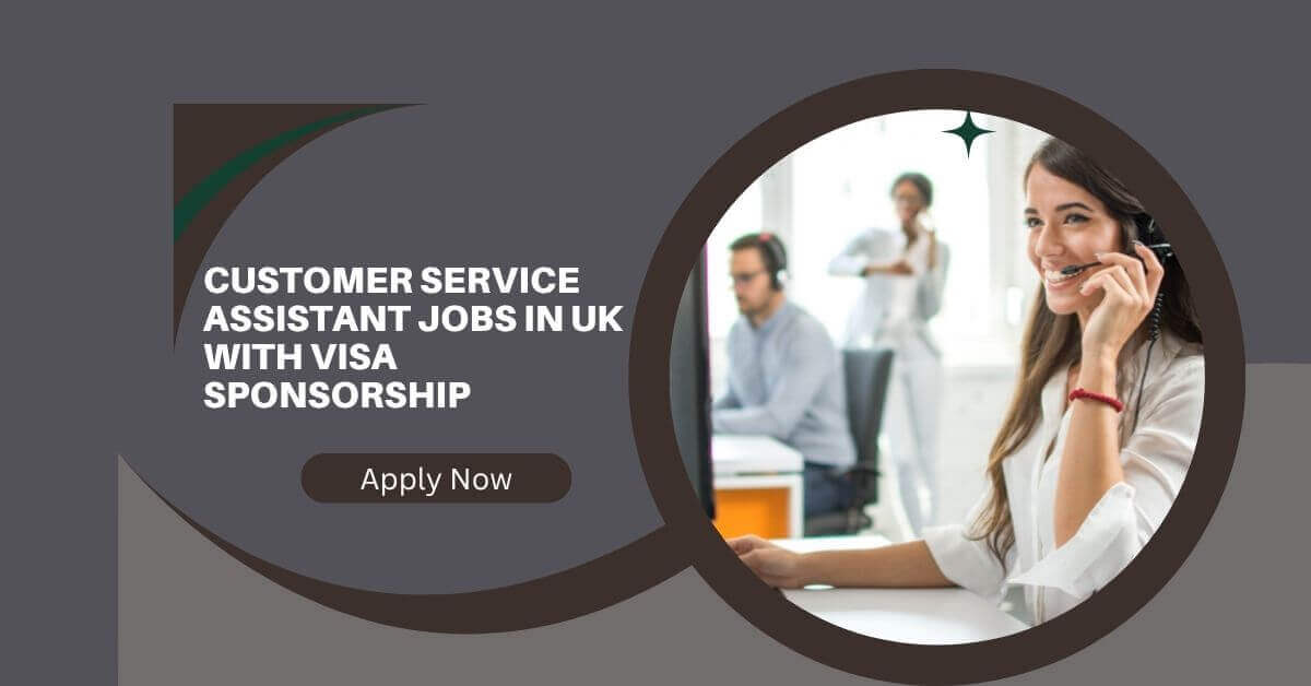 Customer Service Assistant Jobs in UK with Visa Sponsorship