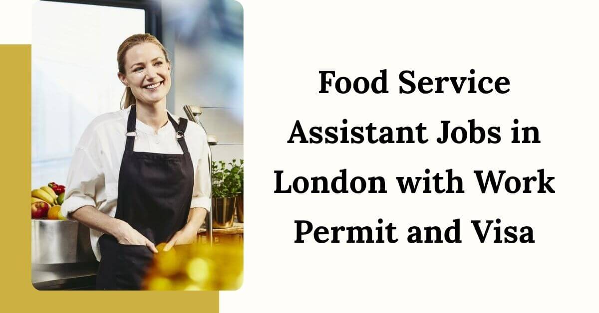 Food Service Assistant Jobs in London with Work Permit and Visa 2025 1 Food Service Assistant Jobs in London with Work Permit and Visa