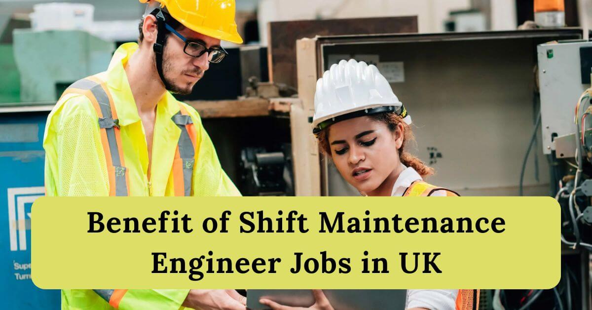Shift Maintenance Engineer Jobs in UK with Visa 2025 - Apply Now 2 Benefit of Shift Maintenance Engineer Jobs in UK