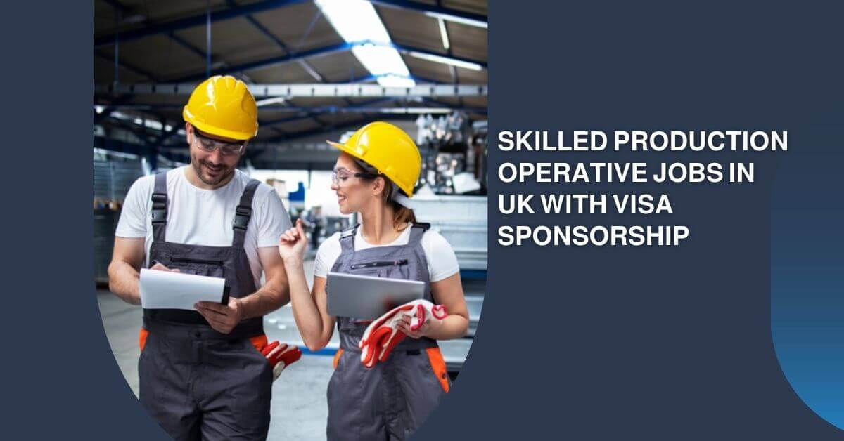 Skilled Production Operative Jobs in UK with Visa Sponsorship 2 Skilled Production Operative Jobs in UK with Visa Sponsorship