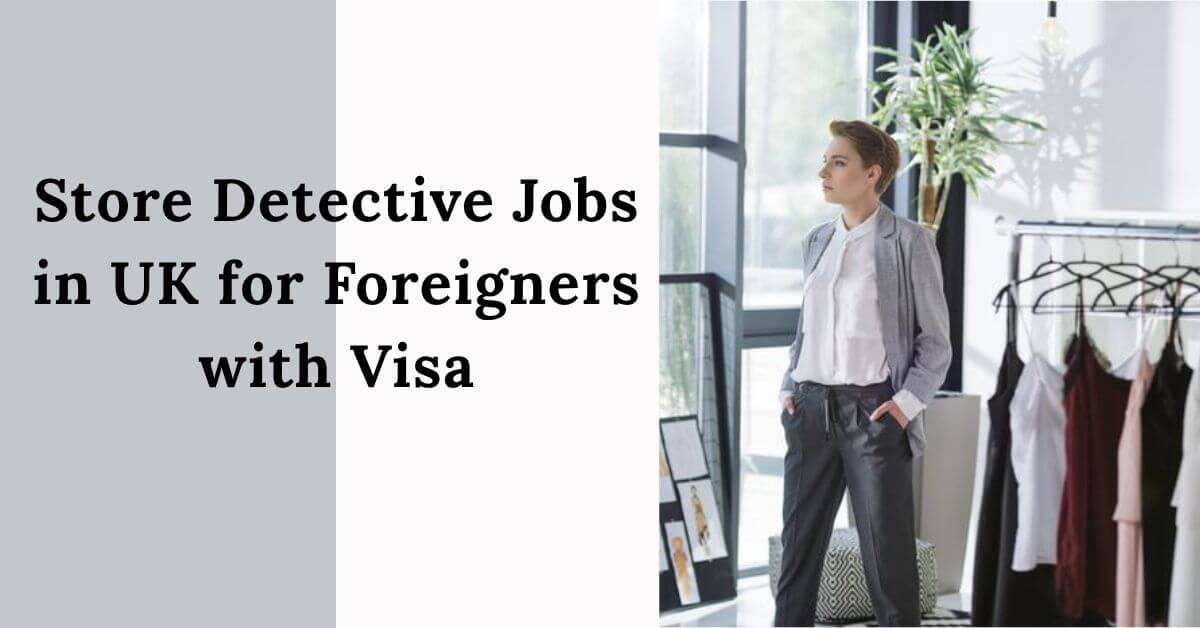 Store Detective Jobs in UK for Foreigners with Visa 2025 - Apply Now 1 Store Detective Jobs in UK for Foreigners with Visa