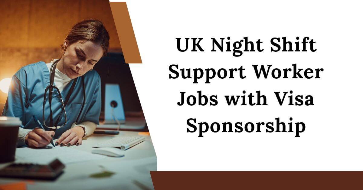 UK Night Shift Support Worker Jobs with Visa Sponsorship 2025 - Apply Now 1 UK Night Shift Support Worker Jobs with Visa Sponsorship
