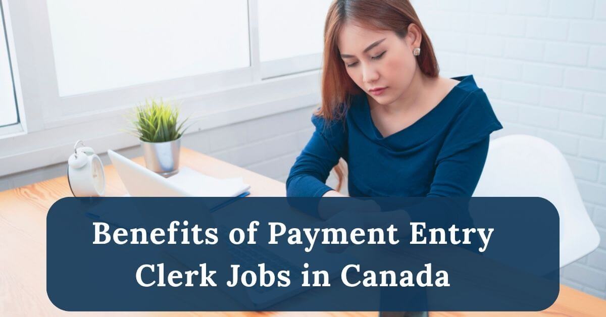 Payment Entry Clerk Jobs in Canada 2025 - Apply Now 2 Benefits of Payment Entry Clerk Jobs in Canada