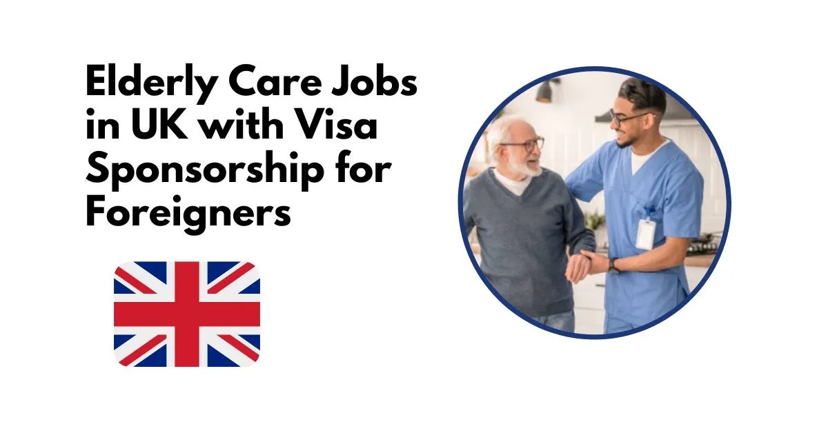 Elderly Care Jobs in UK with Visa Sponsorship for Foreigners 1 Elderly Care Jobs in UK