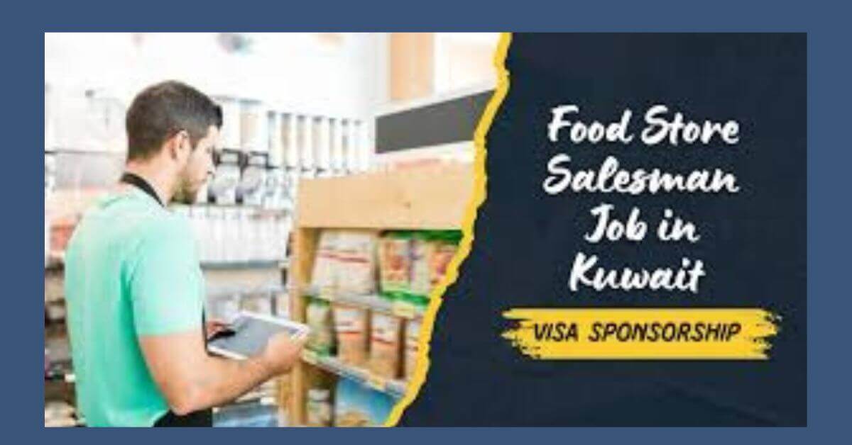 Food Store Salesman Job in Kuwait with Visa Sponsorship 1 Food Store Salesman Job in Kuwait with Visa Sponsorship